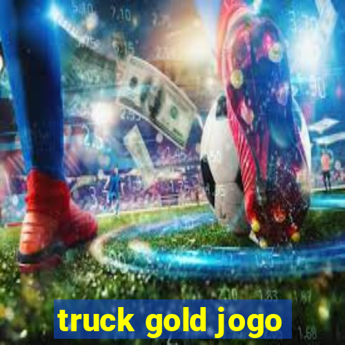 truck gold jogo